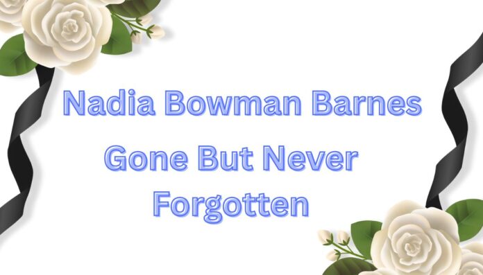 Nadia Bowman Barnes Has Passed Away